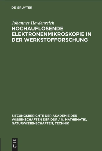 Hochauflösende Elektronenmikroskopie in der Werkstofforschung (Sitzungsberichte der Akademie der Wissenschaften der DDR / N. Mathematik, Naturwissenschaften, Technik #1982, 19) book cover by Johannes Heydenreich