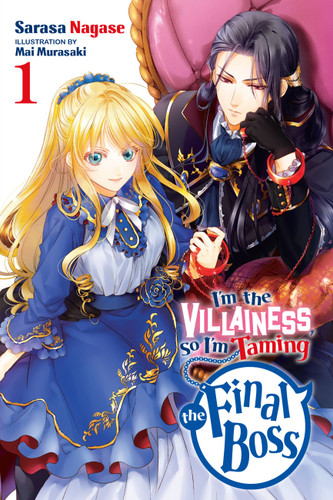 I'm the Villainess, So I'm Taming the Final Boss, Vol. 1 (light novel) (I'm the Villainess, So I'm Taming the Final Boss (light novel) #1) book cover by Sarasa Nagase