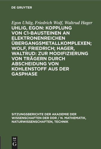 Uhlig, Egon: Kopplung von C1-Bausteinen an elektronenreichen Übergangsmetallkomplexen; Wolf, Friedrich; Hager, Waltrud: Zur Modifizierung von Trägern durch Abscheidung von Kohlenstoff aus der Gasphase book cover by Egon Uhlig, Friedrich Wolf, Waltrud Hager