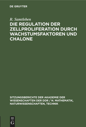 Die Regulation der Zellproliferation durch Wachstumsfaktoren und Chalone (Sitzungsberichte der Akademie der Wissenschaften der DDR / N. Mathematik, Naturwissenschaften, Technik #1982, 10) book cover by P. Langen, H. Graetz, W. Lehmann, R. Samtleben