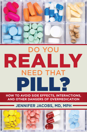 Do You Really Need That Pill?: How to Avoid Side Effects, Interactions, and Other Dangers of Overmedication book cover by Jennifer Jacobs