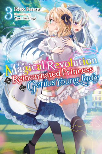 The Magical Revolution of the Reincarnated Princess and the Genius Young Lady, Vol. 3 (novel) (The Magical Revolution of the Reincarnated Princess and the Genius Young Lady (light novel) #3) book cover by Piero Karasu