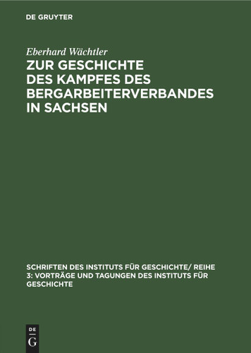 Zur Geschichte des Kampfes des Bergarbeiterverbandes in Sachsen (Schriften des Instituts für Geschichte/ Reihe 3: Vorträge und Tagungen des Instituts für Geschichte #3) book cover by Eberhard Wächtler