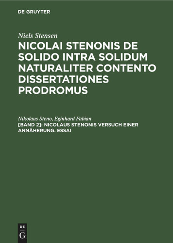 Nicolaus Stenonis Versuch einer Annäherung. Essai: Dem Essai vorangestellt: Vorläufer einer Dissertation über feste Körper, die innerhalb anderer fester Körper von Natur aus eingeschlossen sind book cover by Nikolaus Steno, Eginhard Fabian