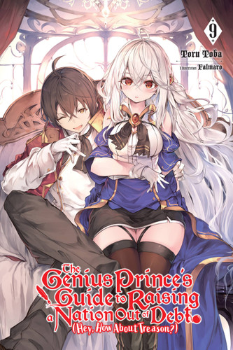 The Genius Prince's Guide to Raising a Nation Out of Debt (Hey, How About Treason?), Vol. 9 (light novel) (The Genius Prince's Guide to Raising a Nation Out of Debt (Hey, How About Treason?) (light novel) #9) book cover by Toru Toba