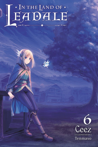 In the Land of Leadale, Vol. 6 (light novel) (In the Land of Leadale (light novel) #6) book cover by Ceez