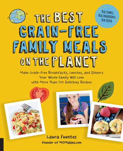 The Best Grain-Free Family Meals on the Planet: Make Grain-Free Breakfasts, Lunches, and Dinners Your Whole Family Will Love with More Than 170 Delicious Recipes (Best on the Planet) book cover by Laura Fuentes