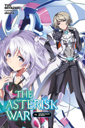 The Asterisk War, Vol. 10 (light novel): Conquering Dragons and Knights (The Asterisk War #10) book cover by Yuu Miyazaki