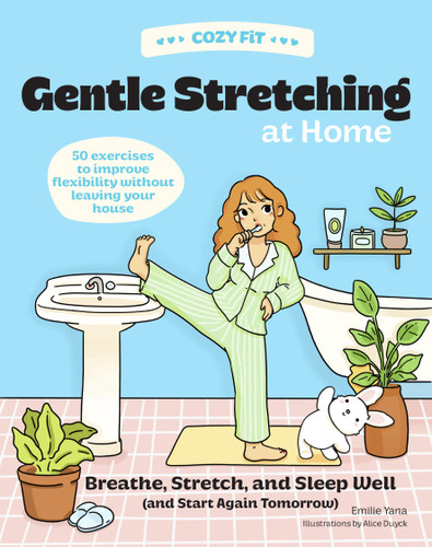 Cozy Fit Gentle Stretching at Home: Breathe, Stretch, and Sleep Well (and Start Again Tomorrow) - 50 Exercises to Improve Flexibility Without Leaving Your House (Cozy Fit) book cover by Emilie Yana