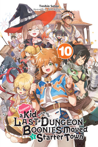 Suppose a Kid from the Last Dungeon Boonies Moved to a Starter Town, Vol. 10 (light novel) (Suppose a Kid from the Last Dungeon Boonies Moved to a Starter Town (light novel) #10) book cover by Toshio Satou