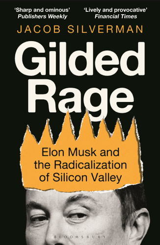 Gilded Rage: Elon Musk and the Radicalization of Silicon Valley book cover by Jacob Silverman