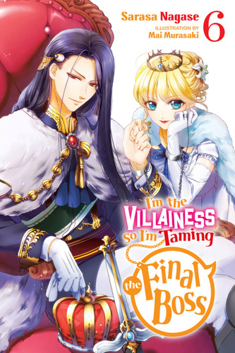 I'm the Villainess, So I'm Taming the Final Boss, Vol. 6 (light novel) (I'm the Villainess, So I'm Taming the Final Boss (light novel) #6) book cover by Sarasa Nagase