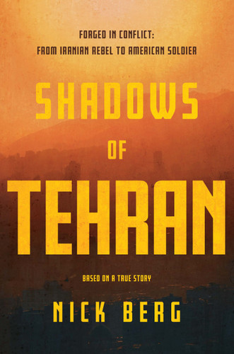 Shadows of Tehran: Forged in Conflict: From Iranian Rebel to American Soldier book cover by Nick Berg