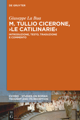 M. Tullio Cicerone, ›Le Catiliniarie‹: Introduzione, testo, traduzione e commento book cover by Giuseppe La Bua