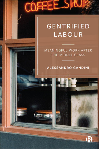 Gentrified Labour: Meaningful Work After the Middle Class book cover by Alessandro Gandini