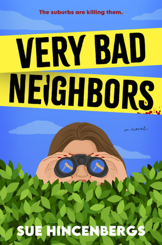 Very Bad Neighbors: A Novel book cover by Sue Hincenbergs
