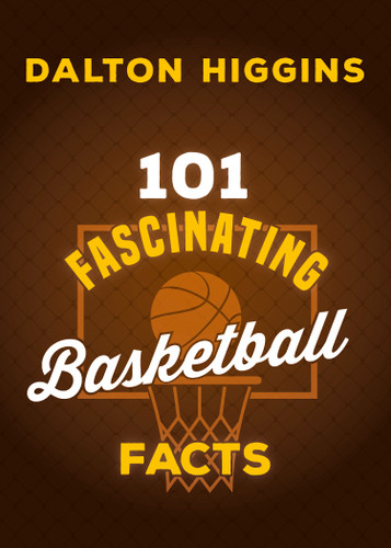 101 Fascinating Basketball Facts (101 Fascinating Facts #5) book cover by Dalton Higgins