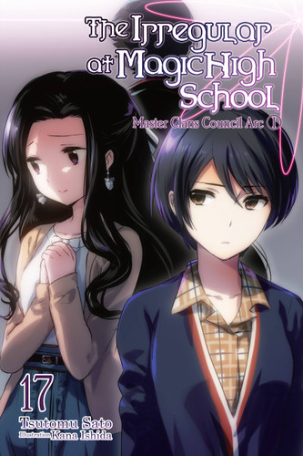 The Irregular at Magic High School, Vol. 17 (light novel): Master Clans Council Arc, Part I (The Irregular at Magic High School #17) book cover by Tsutomu Sato