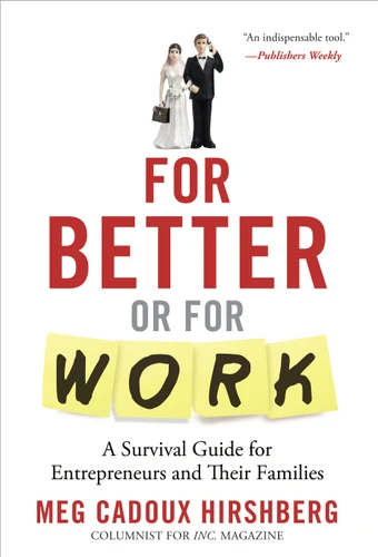 For Better or For Work: A Survival Guide for Entrepreneurs and Their Families book cover by Meg Cadoux Hirshberg