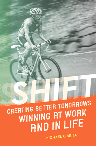 Shift: Creating Better Tomorrows: Winning at Work and in Life book cover by Michael O'Brien