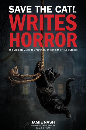 Save the Cat!® Writes Horror: The Ultimate Guide to Creating Monster in the House Stories book cover by Jamie Nash, Blake Snyder