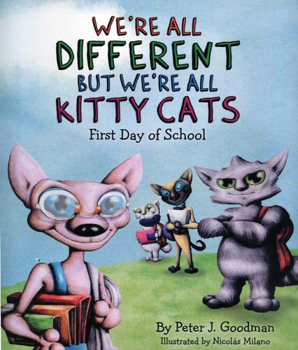 We're All Different but We're All Kitty Cats: First Day of School book cover by Peter J. Goodman