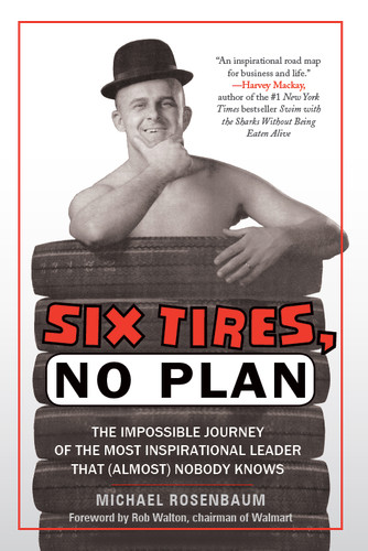 Six Tires, No Plan: The Impossible Journey of the Most Inspirational Leader That (Almost) Nobody Knows book cover by Michael Rosenbaum
