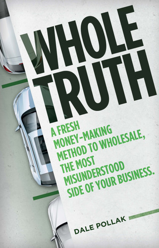 Whole Truth: A Fresh Money-Making Method to Wholesale, the Most Misunderstood Side of Your Business book cover by Dale Pollak