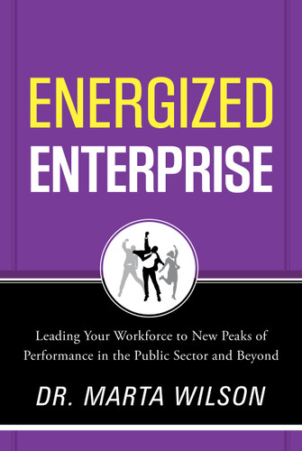 Energized Enterprise: Leading Your Workforce to New Peaks of Performance in the Public Sector and Beyond book cover by Marta Wilson