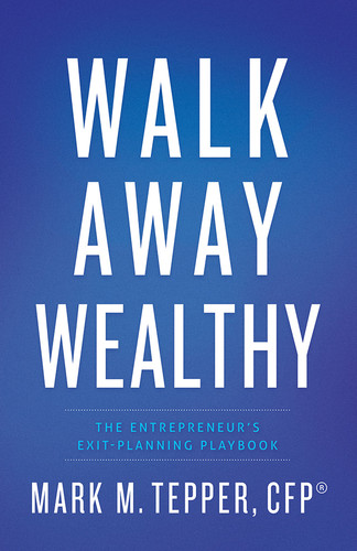 Walk Away Wealthy: The Entrepreneur's Exit-Planning Playbook book cover by Mark Tepper