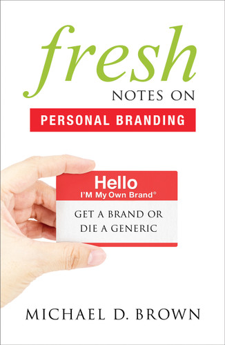 Fresh Notes On Personal Branding: Get a Brand or Die a Generic book cover by Michael D. Brown