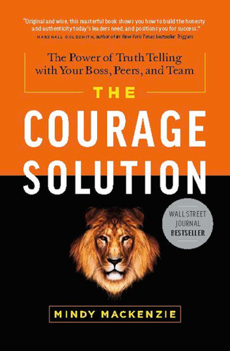 The Courage Solution: The Power of Truth Telling with Your Boss, Peers, and Team book cover by Mindy Mackenzie