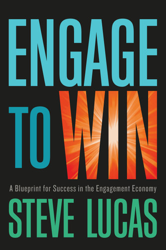 Engage to Win: A Blueprint for Success in the Engagement Economy book cover by Steve Lucas