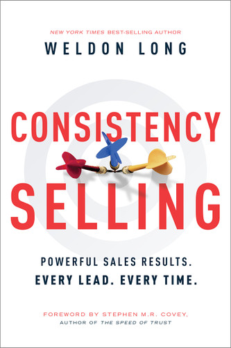Consistency Selling: Powerful Sales Results. Every Lead. Every Time. book cover by Weldon Long