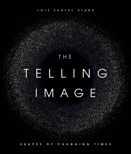 The Telling Image: Shapes of Changing Times book cover by Lois Farfel Stark