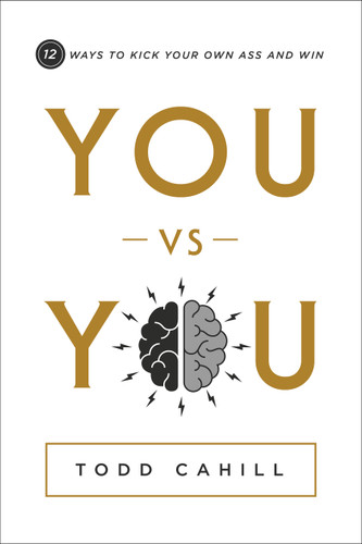 You vs You: 12 Ways to Kick Your Own Ass and Win book cover by Todd Cahill