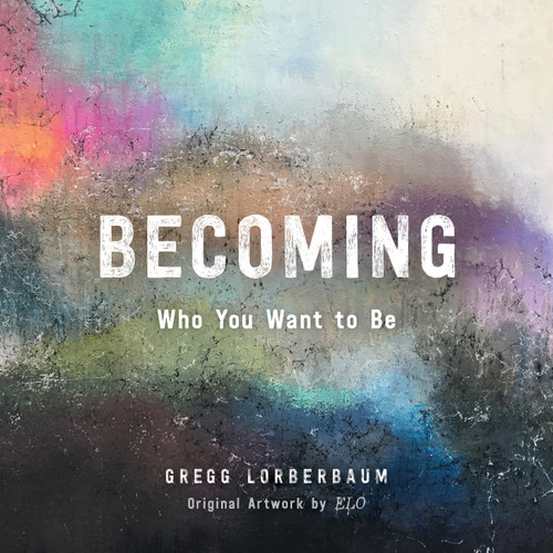 Becoming Who You Want to Be book cover by Gregg Lorberbaum