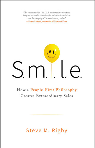 S.M.I.L.E: How a People-First Philosophy Creates Extraordinary Sales book cover by Steve M. Rigby