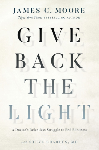 Give Back the Light: A Doctor's Relentless Struggle to End Blindness book cover by James C. Moore, Steve Charles MD