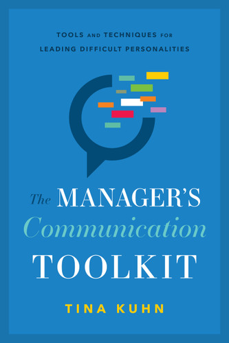 The Manager’s Communication Toolkit: Tools and Techniques for Leading Difficult Personalities book cover by Tina Kuhn