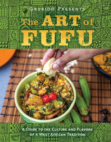 The Art of Fufu: A Guide to the Culture and Flavors of a West African Tradition book cover by Grubido