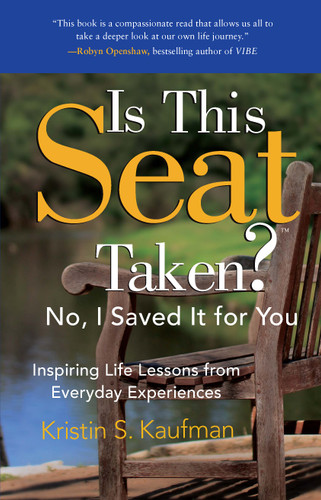 Is This Seat Taken? No, I Saved it for You: Inspiring Life Lessons from Everyday Experiences book cover by Kristin S. Kaufman