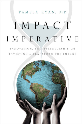 Impact Imperative: Innovation, Entrepreneurship, and Investing to Transform the Future book cover by Pamela Ryan PhD