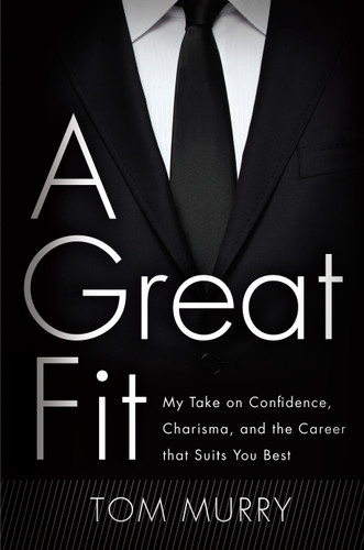 A Great Fit: My Take on Confidence, Charisma, and the Career that Suits You Best book cover by Tom Murry