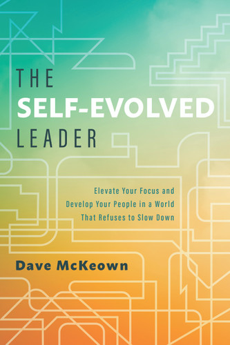 The Self-Evolved Leader: Elevate Your Focus and Develop Your People In a World That Refuses to Slow Down book cover by Dave McKeown