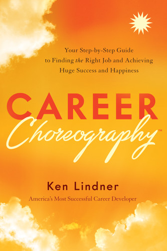 Career Choreography: Your Step-by-Step Guide to Finding the Right Job and Achieving Huge Success and Happiness book cover by Ken Lindner