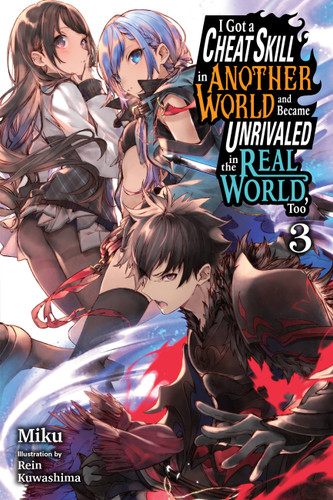 I Got a Cheat Skill in Another World and Became Unrivaled in the Real World, Too, Vol. 3 (light novel) (I Got a Cheat Skill in Another World and Became Unrivaled in The Real World, Too (light novel) #3) book cover by Miku