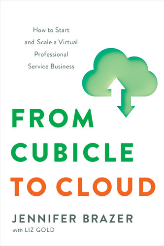 From Cubicle to Cloud: How to Start and Scale a Virtual Professional Service Business book cover by Jennifer Brazer, Liz Gold
