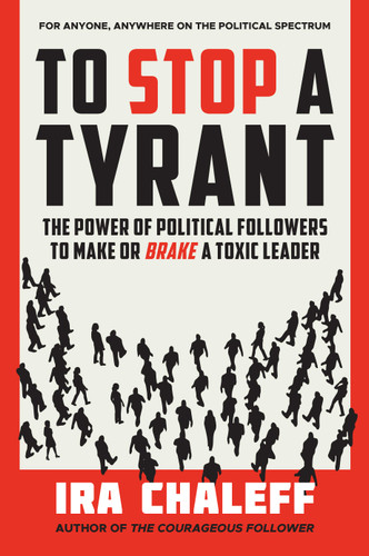 To Stop a Tyrant: The Power of Political Followers to Make or Brake a Toxic Leader book cover by Ira Chaleff