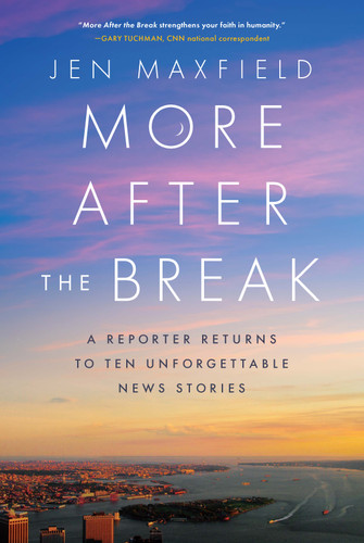 More After the Break: A Reporter Returns to Ten Unforgettable News Stories book cover by Jen Maxfield